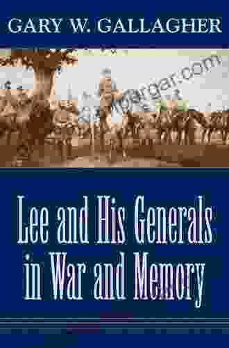 Lee And His Generals In War And Memory