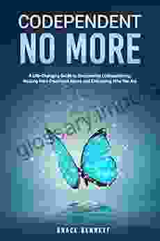 Codependent No More: A Life Changing Guide To Overcoming Codependency Healing From Emotional Abuse And Embracing Who You Are