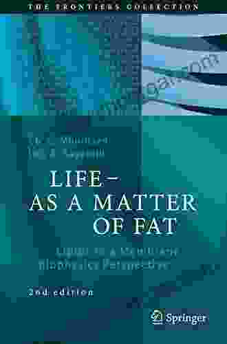 LIFE AS A MATTER OF FAT: Lipids In A Membrane Biophysics Perspective (The Frontiers Collection)