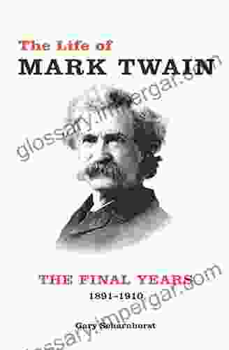 The Life Of Mark Twain: The Final Years 1891 1910 (Mark Twain And His Circle 3)