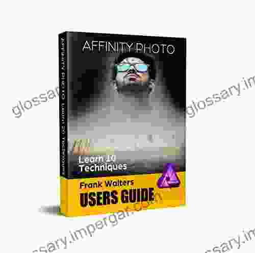 Affinity Photo Users Guide: Learn 10 Techniques