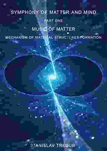 Music Of Matter: Mechanism Of Material Structures Formation (Symphony Of Matter And Mind 1)