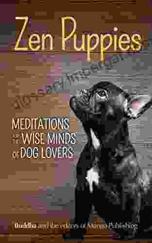 Zen Puppies: Meditations For The Wise Minds Of Puppy Lovers (Zen Philosophy Pet Lovers COg Mom Gift Of Quotes And Proverbs)