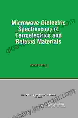 Microwave Dielectric Spectroscopy Of Ferroelectrics And Related Materials (Ferroelectricity And Related Phenomena)