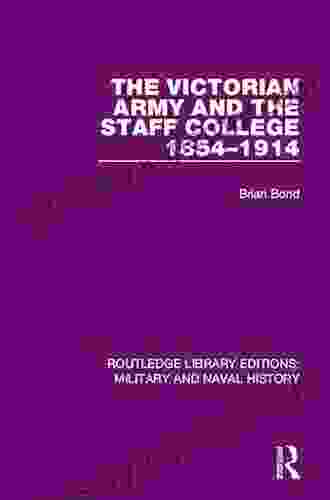 The Victorian Army And The Staff College 1854 1914 (Routledge Library Editions: Military And Naval History 6)