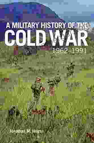 A Military History Of The Cold War 1962 1991 (Campaigns And Commanders 70)