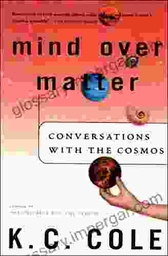 Mind Over Matter: Conversations With The Cosmos