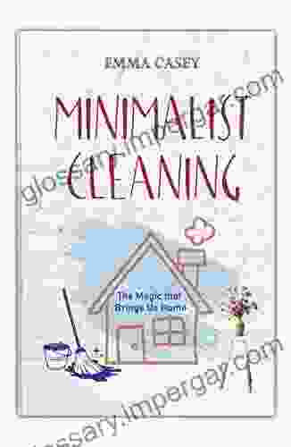 MINIMALIST CLEANING: The Magic that Brings Us Home