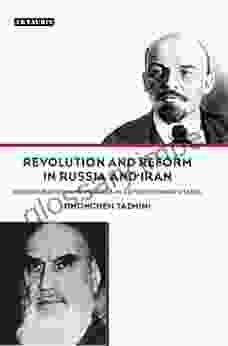 Revolution And Reform In Russia And Iran: Modernisation And Politics In Revolutionary States (International Library Of Political Studies 51)