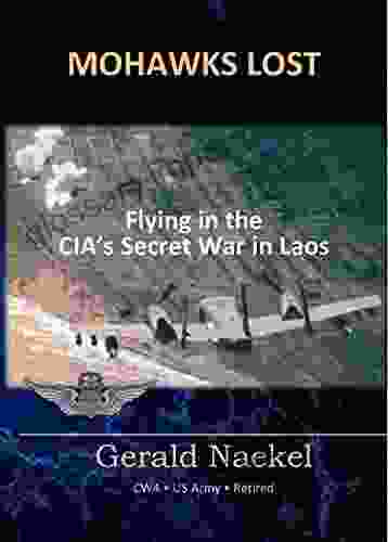 MOHAWKS LOST Flying In The CIA S Secret War In Laos