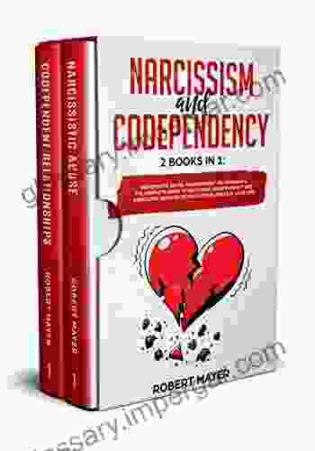 Narcissism And Codependency: 2 In 1: Narcissistic Abuse Codependent Relationships The Complete Guide To Recognize Codependency And Narcissism No More Psychological Abuse In Your Life