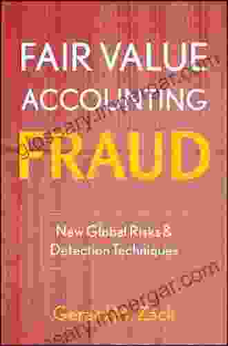 Fair Value Accounting Fraud: New Global Risks And Detection Techniques