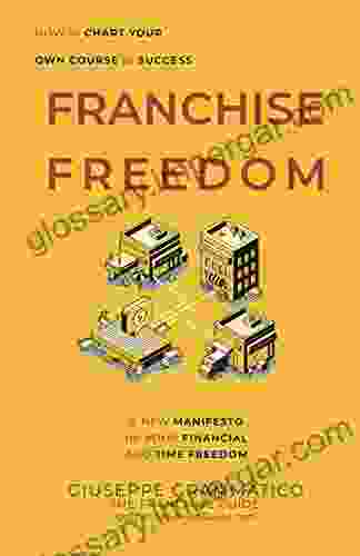 Franchise Freedom: A New Manifesto For Your Financial And Time Freedom