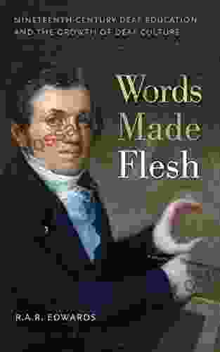 Words Made Flesh: Nineteenth Century Deaf Education And The Growth Of Deaf Culture (The History Of Disability 4)