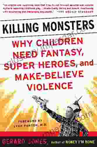 Killing Monsters: Our Children S Need For Fantasy Heroism And Make Believe Violence