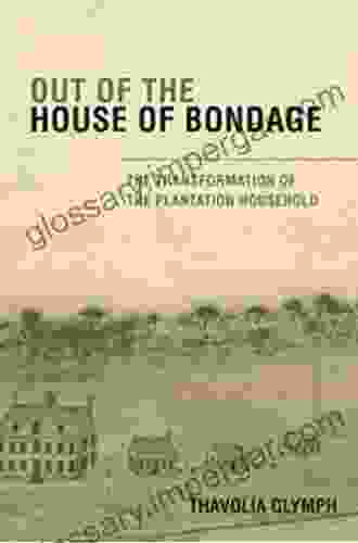 Out Of The House Of Bondage: The Transformation Of The Plantation Household