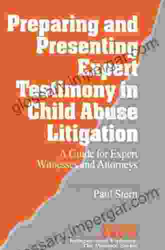 Preparing And Presenting Expert Testimony In Child Abuse Litigation: A Guide For Expert Witnesses And Attorneys (Interpersonal Violence: The Practice 18)