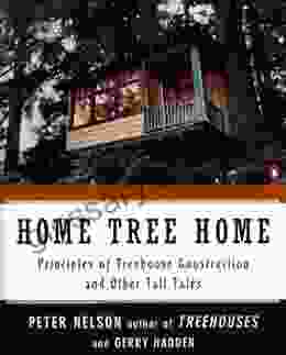 Home Tree Home: Principles Of Treehouse Construction And Other Tall Tales