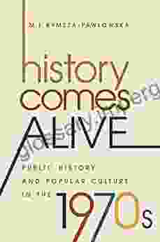 History Comes Alive: Public History and Popular Culture in the 1970s (Studies in United States Culture)