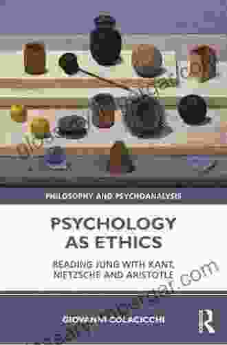 Psychology As Ethics: Reading Jung With Kant Nietzsche And Aristotle (Philosophy And Psychoanalysis)