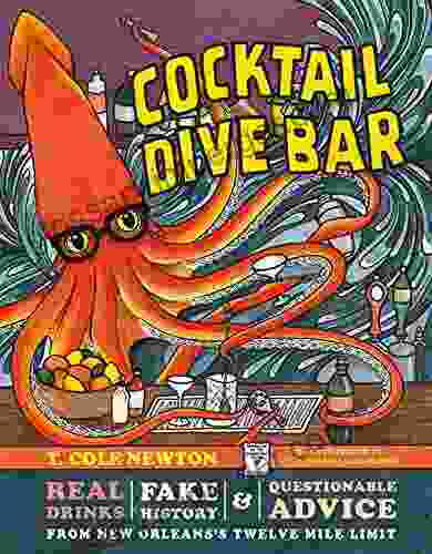 Cocktail Dive Bar: Real Drinks Fake History And Questionable Advice From New Orleans S Twelve Mile Limit