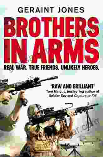 Brothers in Arms: Real War True Friends Unlikely Heroes