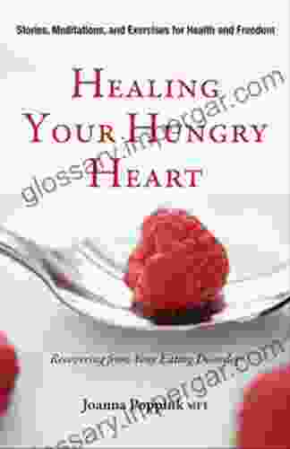 Healing Your Hungry Heart: Recovering From Your Eating Disorder