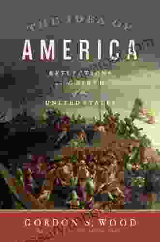 The Idea of America: Reflections on the Birth of the United States