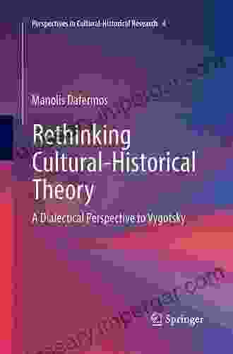 Rethinking Cultural Historical Theory: A Dialectical Perspective To Vygotsky (Perspectives In Cultural Historical Research 4)