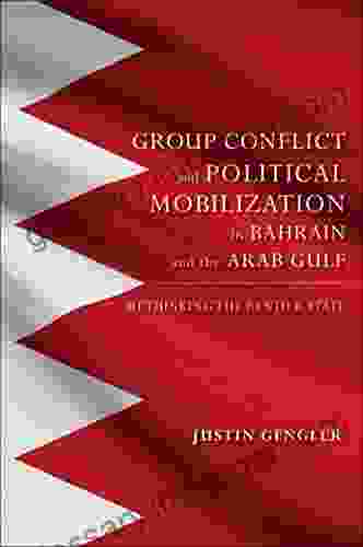 Group Conflict And Political Mobilization In Bahrain And The Arab Gulf: Rethinking The Rentier State (Middle East Studies)