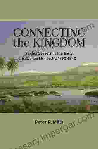 Connecting the Kingdom: Sailing Vessels in the Early Hawaiian Monarchy 1790 1840