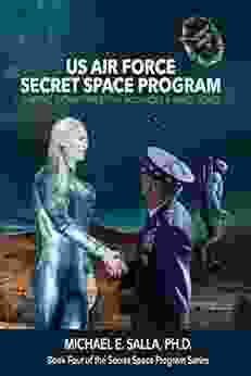 US Air Force Secret Space Program: Shifting Extraterrestrial Alliances Space Force (Secret Space Programs 4)