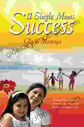 A Single Moms Success: A Single Mom s Guide to Rediscovering Your Dreams and Fulfilling Your Purpose In Life