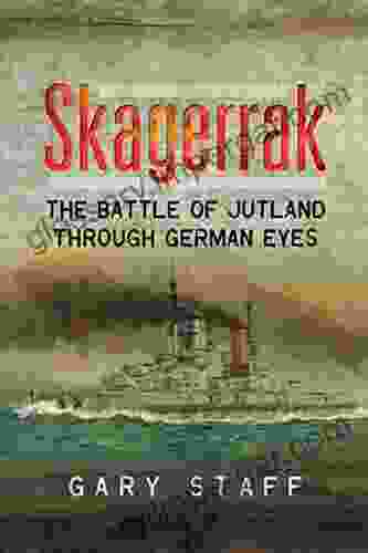 Skagerrak: The Battle Of Jutland Through German Eyes