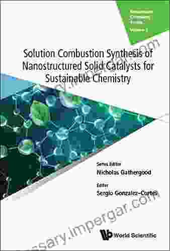 Solution Combustion Synthesis Of Nanostructured Solid Catalysts For Sustainable Chemistry (Sustainable Chemistry 5)