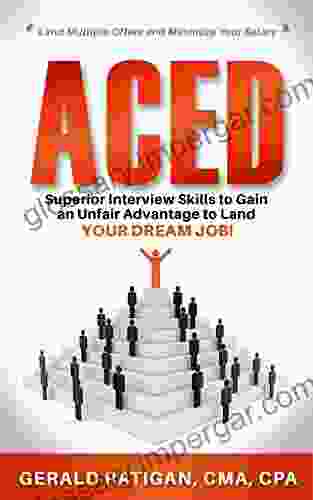 Aced: Superior Interview Skills to Gain an Unfair Advantage to Land Your Dream Job