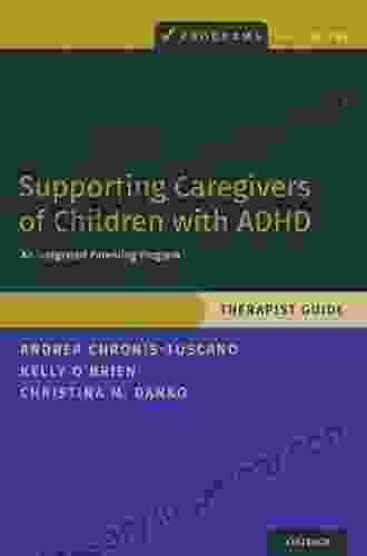 Supporting Caregivers of Children with ADHD: An Integrated Parenting Program Therapist Guide (Programs That Work)