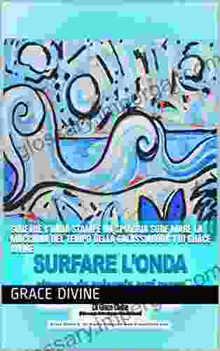 SURFARE L ONDA Stampe Da Spiaggia Surf Mare La Macchina Del Tempo Della GalassiaBOOK 1 DI Grace Divine (LIBRI IN ITALIANO E IN INGLESE IN ITALIAN AND IN ENGLISH) (Italian Edition)