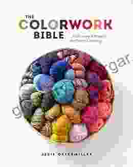 The Colorwork Bible: Techniques And Projects For Colorful Knitting