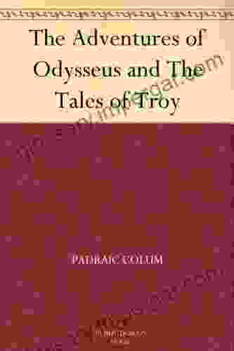 The Adventures Of Odysseus And The Tales Of Troy