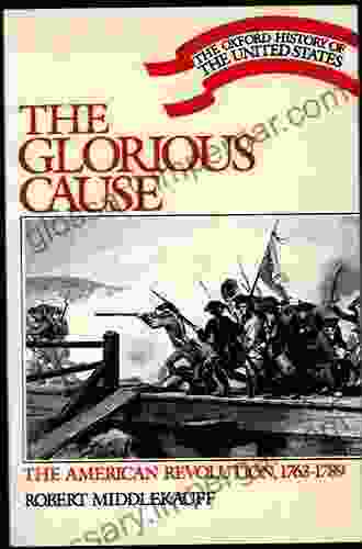 The Glorious Cause: The American Revolution 1763 1789 (Oxford History Of The United States 3)