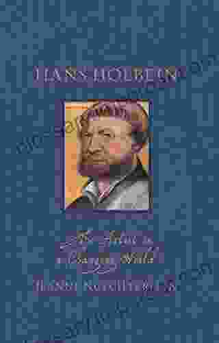 Hans Holbein: The Artist In A Changing World (Renaissance Lives)