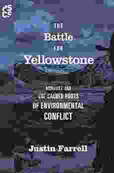 The Battle For Yellowstone: Morality And The Sacred Roots Of Environmental Conflict (Princeton Studies In Cultural Sociology 71)