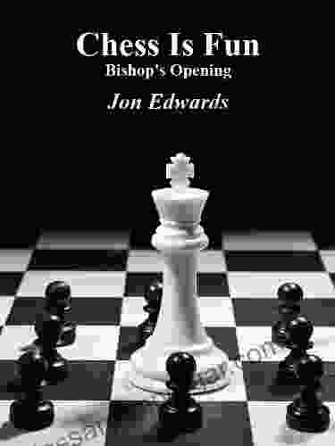 The Bishop S Opening (Chess Is Fun 8)