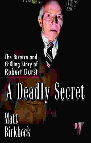 A Deadly Secret: The Bizarre And Chilling Story Of Robert Durst