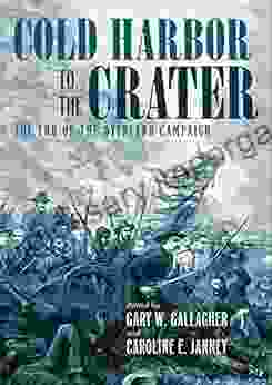 Cold Harbor To The Crater: The End Of The Overland Campaign (Military Campaigns Of The Civil War)