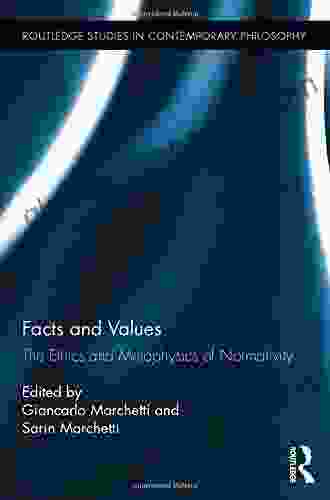 Facts And Values: The Ethics And Metaphysics Of Normativity (Routledge Studies In Contemporary Philosophy)