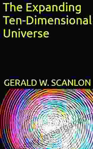 The Expanding Ten Dimensional Universe Gerald W Scanlon