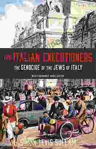 The Italian Executioners: The Genocide Of The Jews Of Italy