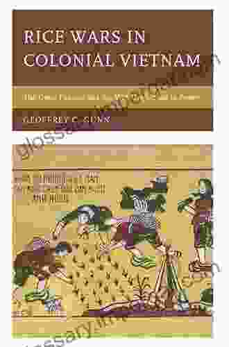 Rice Wars In Colonial Vietnam: The Great Famine And The Viet Minh Road To Power (Asia/Pacific/Perspectives)